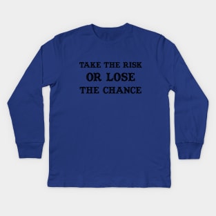 take the risk or lose the chance Kids Long Sleeve T-Shirt